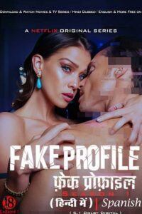 Download [18+] Fake Profile (Season 1 – 3) Netflix Original Dual Audio {Hindi-Spanish} Complete WEB Series – 480p | 720p | 1080p WEB-DL