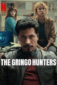 Download The Gringo Hunters (2025) Season 1 Dual Audio {Hindi-English} NetFlix-Series 480p | 720p | 1080p WEB-DL